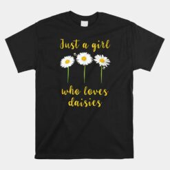 Daisy Flowers Bees Graphic Tee Just A Girl Who Loves Daisies Unisex T-Shirt