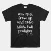 Dear Math Grow Up Solve Your Problem  Unisex T-Shirt