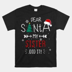 Dear Santa My Sister Did It Funny Christmas Unisex T-Shirt