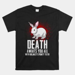 Death Awaits You All With Big Nasty Pointy Teeth Rabbit Unisex T-Shirt