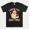 Dentist Dental Christmas Santa I Know You Didn't Floss Unisex T-Shirt