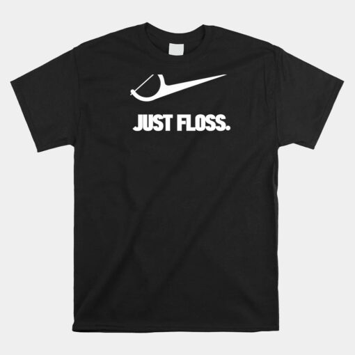 Dentist Just Floss Dental Office Unisex T-Shirt