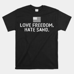 Deployed Care Package Love Freedom Hate Sand Unisex T-Shirt