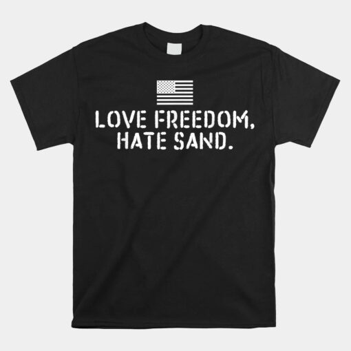 Deployed Care Package Love Freedom Hate Sand Unisex T-Shirt