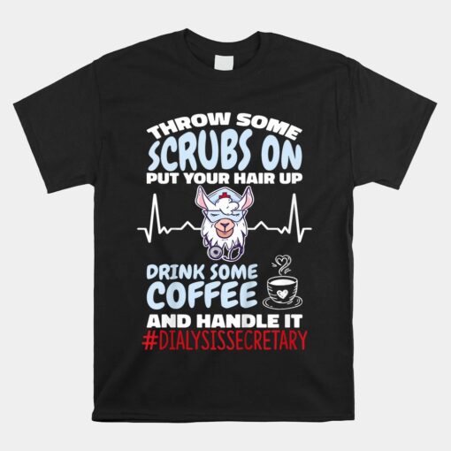 Dialysis Secretary Throw Some Scrubs On And Handle It Llama Unisex T-Shirt