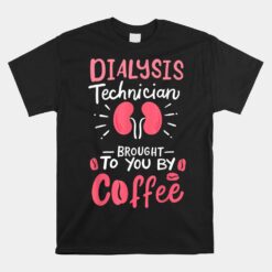 Dialysis Technician Nephrology Tech Unisex T-Shirt