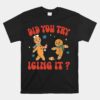 Did You Try Icing It Funny Christmas Nurse Gingerbread Man Unisex T-Shirt