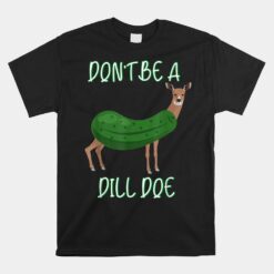 Dill Doe Unisex T-Shirt Dill Pickle Unisex T-Shirt