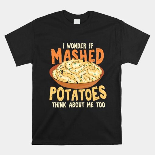 Do Mashed Potatoes Think About Me Unisex T-Shirt