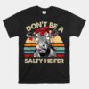 Don't Be A Salty Heifer Cows Unisex T-Shirt