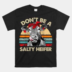 Don't Be A Salty Heifer Cows Unisex T-Shirt