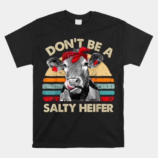 Don't Be A Salty Heifer Cows Unisex T-Shirt