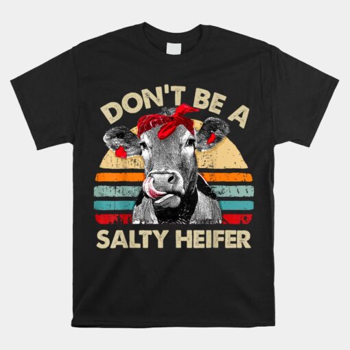 Don't Be A Salty Heifer Pun Cows Unisex T-Shirt