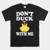 Don't Duck With Me Unisex T-Shirt