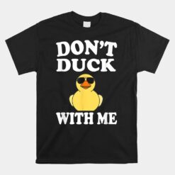 Don't Duck With Me Unisex T-Shirt