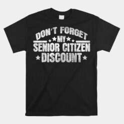 Don't Forget My Senior Discount Grandpa Dad Unisex T-Shirt