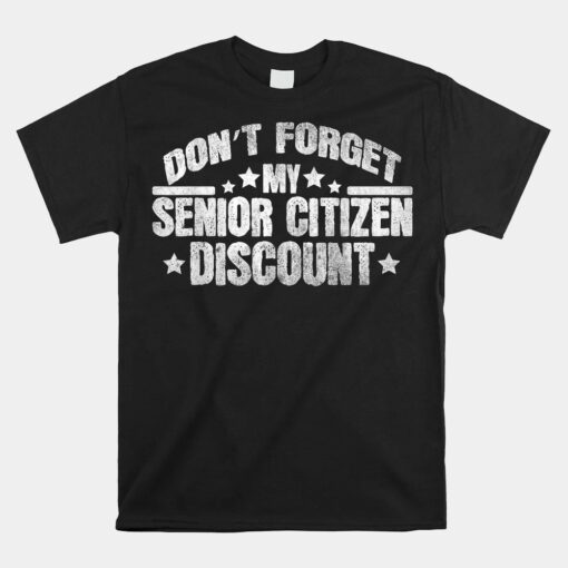 Don't Forget My Senior Discount Grandpa Dad Unisex T-Shirt