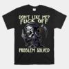 Don't Like Me Fuck Off Problem Solved Unisex T-Shirt