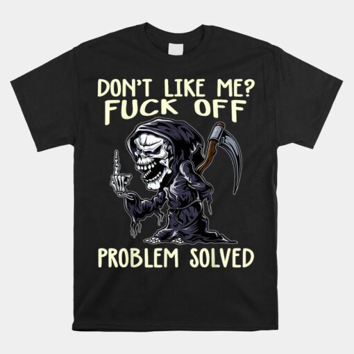 Don't Like Me Fuck Off Problem Solved Unisex T-Shirt