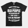 Don't Piss Off Old People The Older We Get The Less Life Unisex T-Shirt