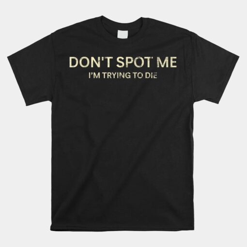 Don't Spot Me I'm Trying To Die Unisex T-Shirt