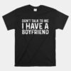 Don't Talk To Me Unisex T-Shirt Dont Talk To Me I Have A Boyfriend Unisex T-Shirt