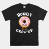 Donut Lover Girl Donut Donut Grow Up Unisex T-Shirt