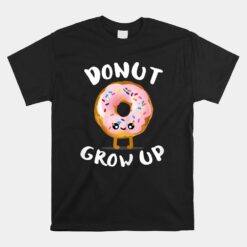 Donut Lover Girl Donut Donut Grow Up Unisex T-Shirt