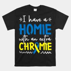 Down Syndrome Awareness Unisex T-Shirt For Friend Homie Down Syndrome Unisex T-Shirt