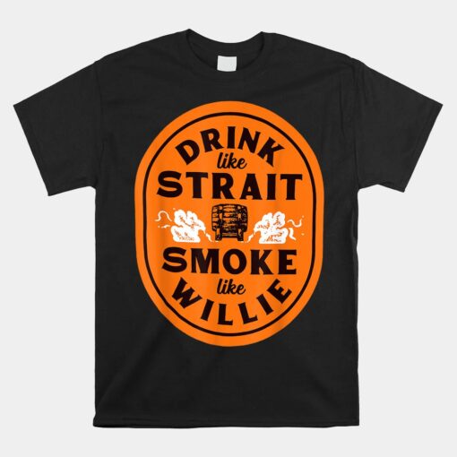 Drink Like Strait Smoke Like Willie Unisex T-Shirt