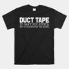 Duct Tape It Can't Fix Stupid But It Can Muffle The Sound Unisex T-Shirt