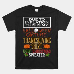 Due To Inflation This Is My Halloween Thanksgiving Xmas Unisex T-Shirt