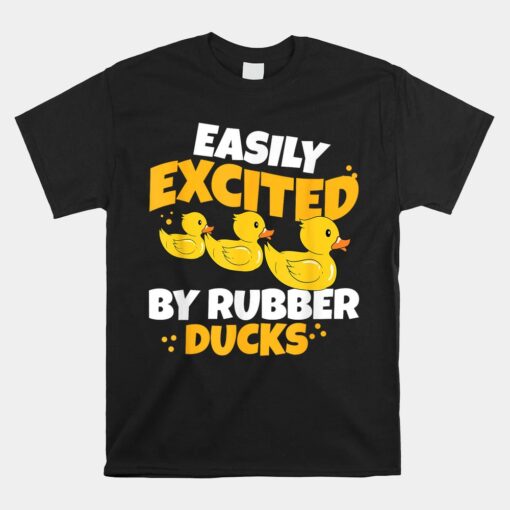 Easily Excited By Rubber Ducks Funny Duckie Bath Rubber Duck Unisex T-Shirt