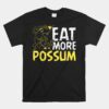 Eat More Possum Funny Trailer Park Redneck Hillbilly Unisex T-Shirt