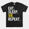 Eat Sleep Vr Repeat Unisex T-Shirt