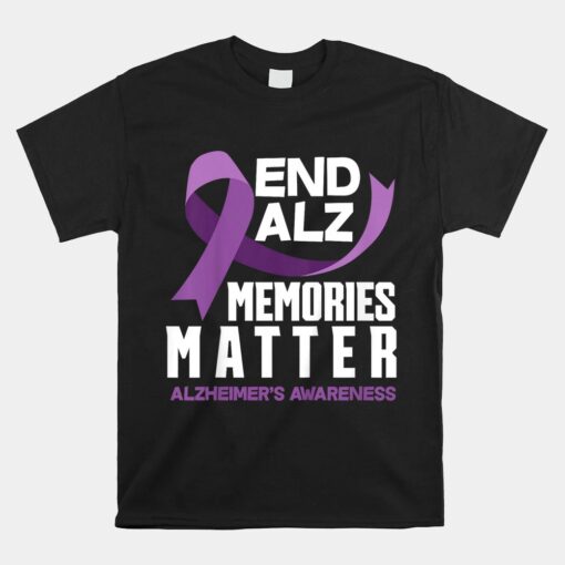 End Alz Memories Matter Dementia Alzheimer's Awareness Unisex T-Shirt