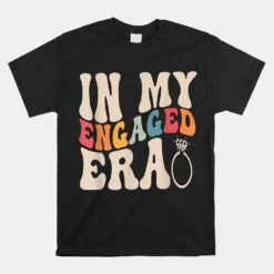 Engagement Fiance In My Engaged Era Bachelorette Party Unisex T-Shirt