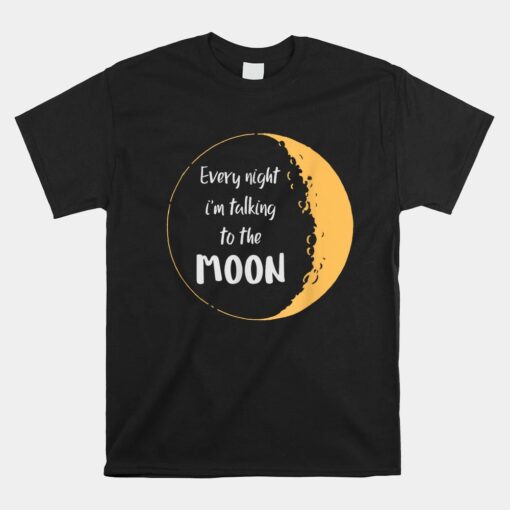 Every Night Im Talking To The Moon Aesthetic Space Unisex T-Shirt