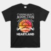 Everyone Has An Addiction Mine Just Happened To Be Heartland Unisex T-Shirt