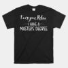 Everyone Relax I Have A Masters Degree Unisex T-Shirt