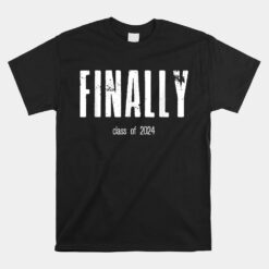 FINALLY Class Of 2024 High School Senior Year Seniors Grad Unisex T-Shirt