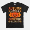 Fall Autumn Leaves Amp Pumpkin Please Unisex T-Shirt