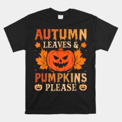 Fall Autumn Leaves Amp Pumpkin Please Unisex T-Shirt