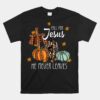 Fall For Jesus He Never Leaves Pumpkin Autumn Thanksgiving Unisex T-Shirt