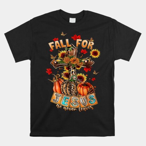 Fall For Jesus He Never Leaves Pumpkin Sunflower Christian Unisex T-Shirt