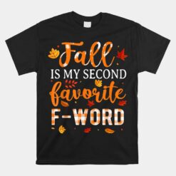 Fall Is My Second Favorite F Word Funny Saying Fall Season Unisex T-Shirt