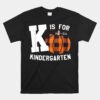 Fall Kindergarten Teacher K Is For Buffalo Plaid Pumpkin Unisex T-Shirt