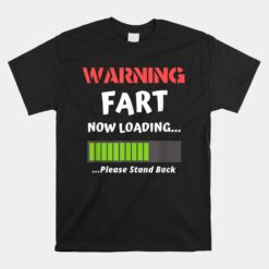 Fart Humor Present For Him Warning Fart Now Loading Unisex T-Shirt