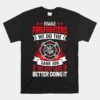 Female Firefighter We Do The Same Job We Just Look Better Unisex T-Shirt