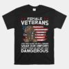 Female Veterans Not Any Less Dangerous Unisex T-Shirt